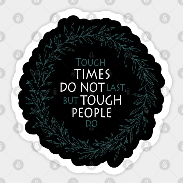 Stoicism Quote - Tough Times Do Not Last, But Tough People Do Sticker by Styr Designs